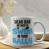 We Used To Swim In Your Balls Personalized Coffee Mug Gift For Dad We Used To Swim In Your Balls Personalized Coffee Mug Gift For Dad