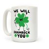 We Will Shamrock You Coffee Mug We Will Shamrock You Coffee Mug
