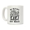 We Witches Got Balls Coffee Mug We Witches Got Balls Coffee Mug