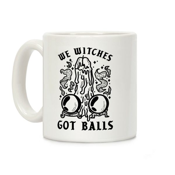 We Witches Got Balls Coffee Mug We Witches Got Balls Coffee Mug