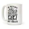 We Witches Got Balls Coffee Mug We Witches Got Balls Coffee Mug