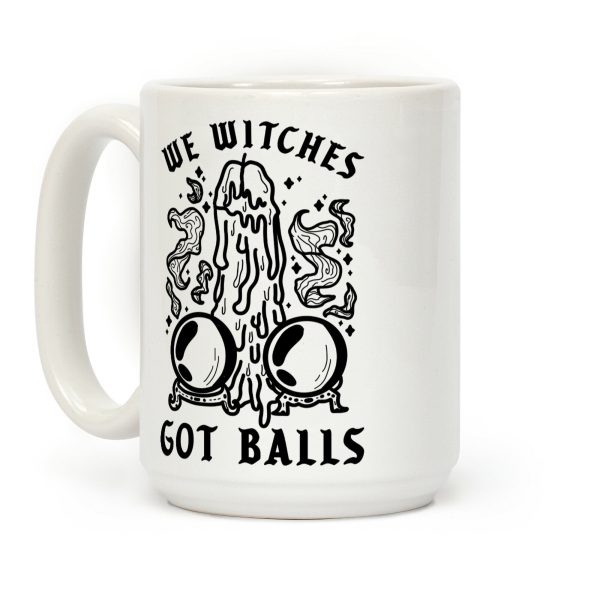 We Witches Got Balls Coffee Mug We Witches Got Balls Coffee Mug