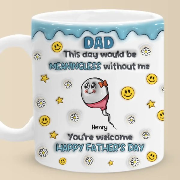 We Would Not Be Here Without You - Family Personalized Custom 3D Inflated Effect Printed Mug - Father's Day, Gift For Dad, Grandpa