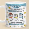 We Would Not Be Here Without You - Family Personalized Custom 3D Inflated Effect Printed Mug - Father's Day, Gift For Dad, Grandpa