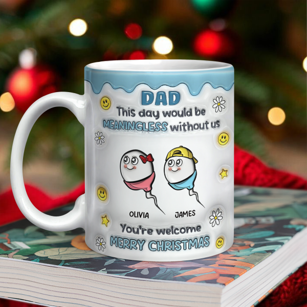 We Would Not Be Here Without You 3D Inflated Effect Mug TH10 894867 We Would Not Be Here Without You 3D Inflated Effect Mug TH10 894867