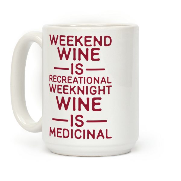 Weekend Wine is Recreational Weeknight Wine is Medicinal Coffee Mug Weekend Wine is Recreational Weeknight Wine is Medicinal Coffee Mug