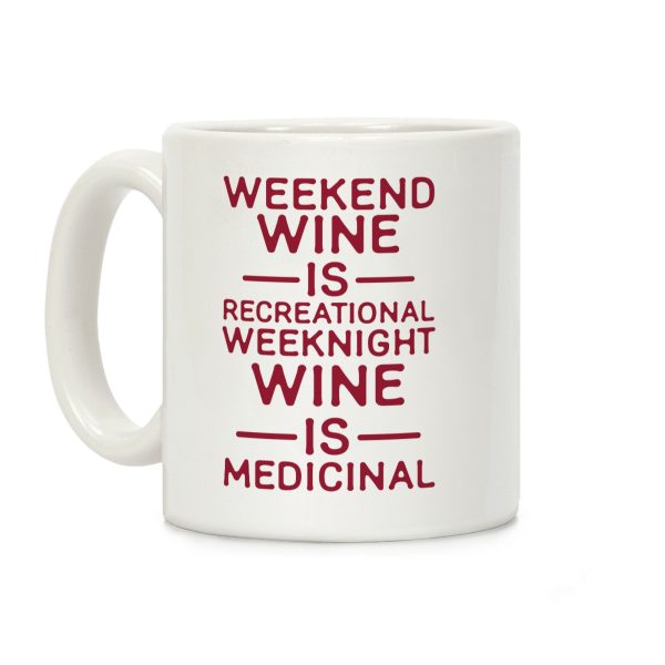 Weekend Wine is Recreational Weeknight Wine is Medicinal Coffee Mug Weekend Wine is Recreational Weeknight Wine is Medicinal Coffee Mug