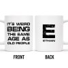 Weird Being The Same Age As Old People Mug - Personalized Custom Coffee Mug - BST129_MG Weird Being The Same Age As Old People Mug - Personalized Custom Coffee Mug - BST129_MG