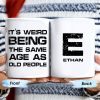 Weird Being The Same Age As Old People Mug - Personalized Custom Coffee Mug - BST129_MG Weird Being The Same Age As Old People Mug - Personalized Custom Coffee Mug - BST129_MG