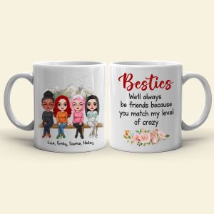 We'll Always Be Friends Because You Match My Level Of Crazy - Personalized Friends Mug