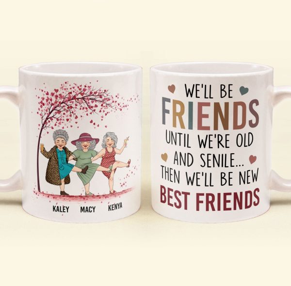 We'll Be Friends Until We're Old & Senile - Personalized Mug We'll Be Friends Until We're Old & Senile - Personalized Mug