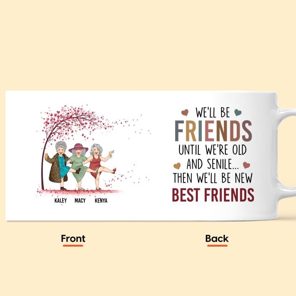 We'll Be Friends Until We're Old & Senile - Personalized Mug We'll Be Friends Until We're Old & Senile - Personalized Mug