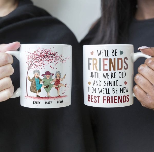 We'll Be Friends Until We're Old & Senile - Personalized Mug We'll Be Friends Until We're Old & Senile - Personalized Mug