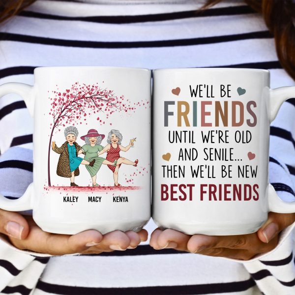 We'll Be Friends Until We're Old & Senile - Personalized Mug We'll Be Friends Until We're Old & Senile - Personalized Mug