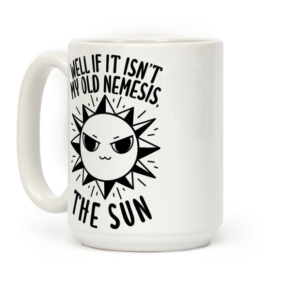 Well If It Isn't My Old Nemesis, The Sun Coffee Mug Well If It Isn't My Old Nemesis, The Sun Coffee Mug