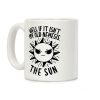 Well If It Isn't My Old Nemesis, The Sun Coffee Mug Well If It Isn't My Old Nemesis, The Sun Coffee Mug