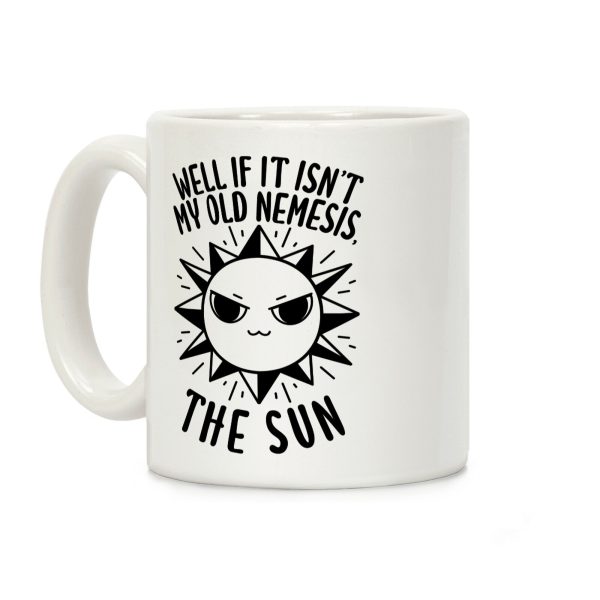 Well If It Isn't My Old Nemesis, The Sun Coffee Mug Well If It Isn't My Old Nemesis, The Sun Coffee Mug