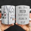 Well I'm A Doctor So Let's Assume I'm Right, Medical Scrubs and Stethoscope - Personalized Custom Coffee Mug - DOC098_MG Well I'm A Doctor So Let's Assume I'm Right, Medical Scrubs and Stethoscope - Personalized Custom Coffee Mug - DOC098_MG