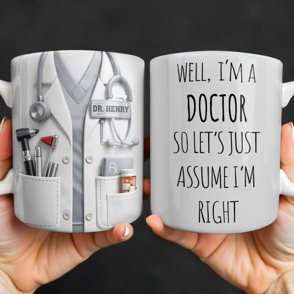 Well I'm A Doctor So Let's Assume I'm Right, Medical Scrubs and Stethoscope - Personalized Custom Coffee Mug - DOC098_MG Well I'm A Doctor So Let's Assume I'm Right, Medical Scrubs and Stethoscope - Personalized Custom Coffee Mug - DOC098_MG