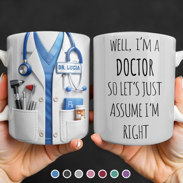 Well I'm A Doctor So Let's Assume I'm Right, Medical Scrubs and Stethoscope - Personalized Custom Coffee Mug - DOC098_MG Well I'm A Doctor So Let's Assume I'm Right, Medical Scrubs and Stethoscope - Personalized Custom Coffee Mug - DOC098_MG