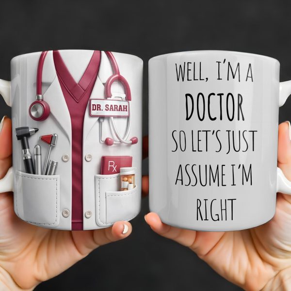 Well I'm A Doctor So Let's Assume I'm Right, Medical Scrubs and Stethoscope - Personalized Custom Coffee Mug - DOC098_MG Well I'm A Doctor So Let's Assume I'm Right, Medical Scrubs and Stethoscope - Personalized Custom Coffee Mug - DOC098_MG
