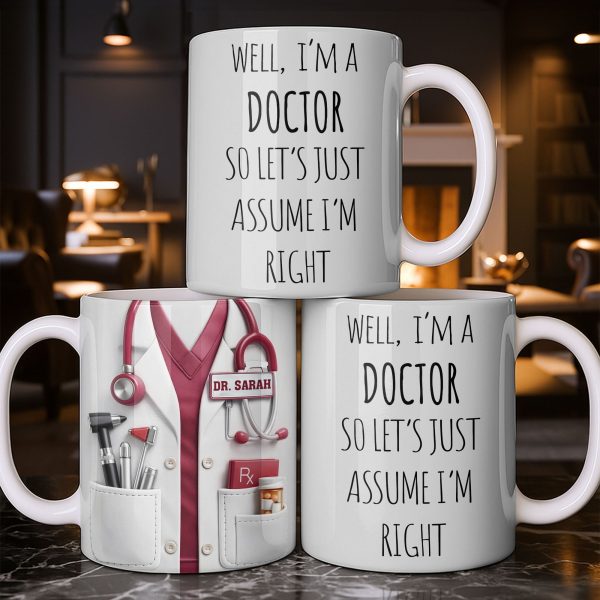 Well I'm A Doctor So Let's Assume I'm Right, Medical Scrubs and Stethoscope - Personalized Custom Coffee Mug - DOC098_MG Well I'm A Doctor So Let's Assume I'm Right, Medical Scrubs and Stethoscope - Personalized Custom Coffee Mug - DOC098_MG