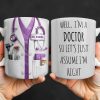 Well I'm A Doctor So Let's Assume I'm Right, Medical Scrubs and Stethoscope - Personalized Custom Coffee Mug - DOC098_MG Well I'm A Doctor So Let's Assume I'm Right, Medical Scrubs and Stethoscope - Personalized Custom Coffee Mug - DOC098_MG