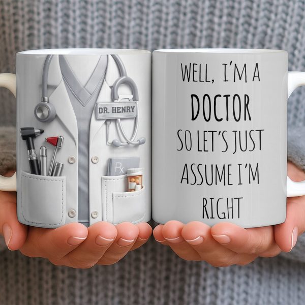 Well I'm A Doctor So Let's Assume I'm Right, Medical Scrubs and Stethoscope - Personalized Custom Coffee Mug - DOC098_MG Well I'm A Doctor So Let's Assume I'm Right, Medical Scrubs and Stethoscope - Personalized Custom Coffee Mug - DOC098_MG