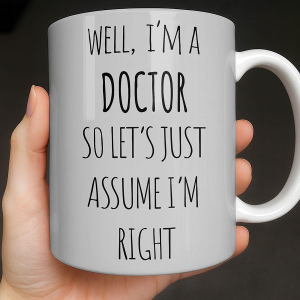 Well I'm A Doctor So Let's Assume I'm Right, Medical Scrubs and Stethoscope - Personalized Custom Coffee Mug - DOC098_MG Well I'm A Doctor So Let's Assume I'm Right, Medical Scrubs and Stethoscope - Personalized Custom Coffee Mug - DOC098_MG