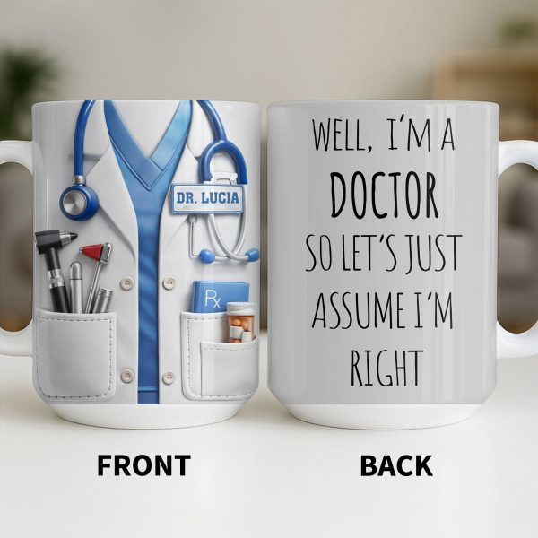 Well I'm A Doctor So Let's Assume I'm Right, Medical Scrubs and Stethoscope - Personalized Custom Coffee Mug - DOC098_MG Well I'm A Doctor So Let's Assume I'm Right, Medical Scrubs and Stethoscope - Personalized Custom Coffee Mug - DOC098_MG