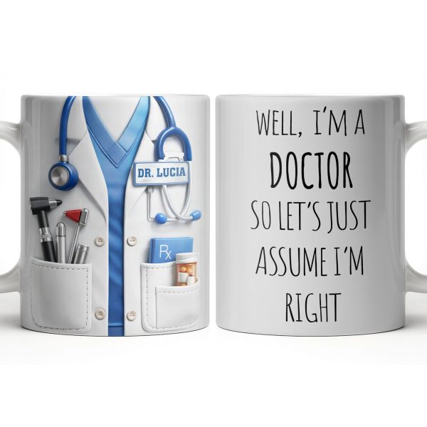 Well I'm A Doctor So Let's Assume I'm Right, Medical Scrubs and Stethoscope - Personalized Custom Coffee Mug - DOC098_MG Well I'm A Doctor So Let's Assume I'm Right, Medical Scrubs and Stethoscope - Personalized Custom Coffee Mug - DOC098_MG