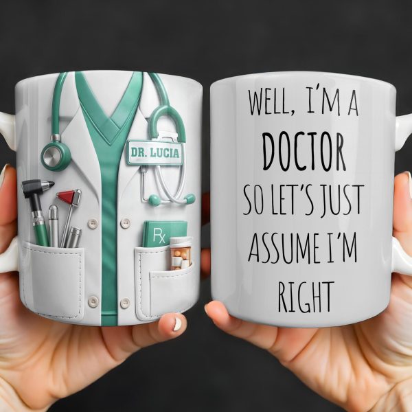 Well I'm A Doctor So Let's Assume I'm Right, Medical Scrubs and Stethoscope - Personalized Custom Coffee Mug - DOC098_MG Well I'm A Doctor So Let's Assume I'm Right, Medical Scrubs and Stethoscope - Personalized Custom Coffee Mug - DOC098_MG