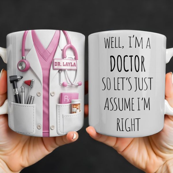 Well I'm A Doctor So Let's Assume I'm Right, Medical Scrubs and Stethoscope - Personalized Custom Coffee Mug - DOC098_MG Well I'm A Doctor So Let's Assume I'm Right, Medical Scrubs and Stethoscope - Personalized Custom Coffee Mug - DOC098_MG