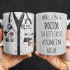 Well I'm A Doctor So Let's Assume I'm Right, Medical Scrubs and Stethoscope - Personalized Custom Coffee Mug - DOC098_MG Well I'm A Doctor So Let's Assume I'm Right, Medical Scrubs and Stethoscope - Personalized Custom Coffee Mug - DOC098_MG
