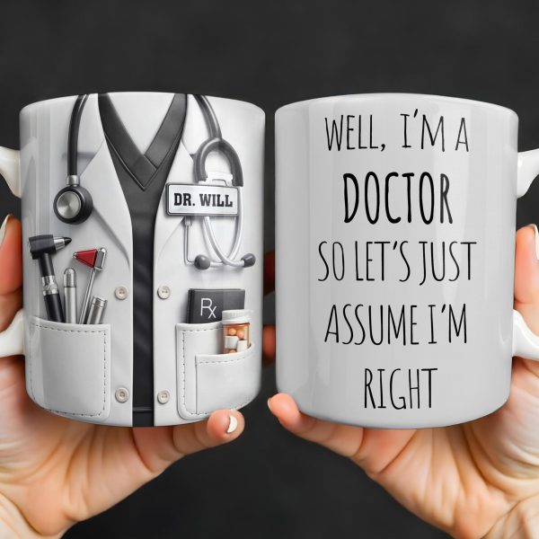 Well I'm A Doctor So Let's Assume I'm Right, Medical Scrubs and Stethoscope - Personalized Custom Coffee Mug - DOC098_MG Well I'm A Doctor So Let's Assume I'm Right, Medical Scrubs and Stethoscope - Personalized Custom Coffee Mug - DOC098_MG