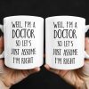 Well, I'm A Doctor So Let's Just Assume I'm Right - Personalized Custom Coffee Mug - DOC030_MG Well, I'm A Doctor So Let's Just Assume I'm Right - Personalized Custom Coffee Mug - DOC030_MG