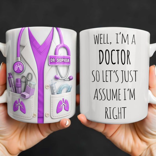 Well I'm A Doctor So Let's Just Assume I'm Right - Personalized Custom Coffee Mug - DOC089_MG Well I'm A Doctor So Let's Just Assume I'm Right - Personalized Custom Coffee Mug - DOC089_MG