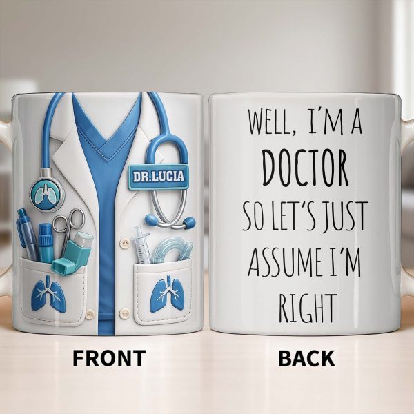 Well I'm A Doctor So Let's Just Assume I'm Right - Personalized Custom Coffee Mug - DOC089_MG Well I'm A Doctor So Let's Just Assume I'm Right - Personalized Custom Coffee Mug - DOC089_MG