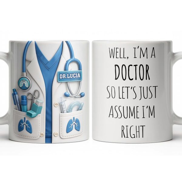 Well I'm A Doctor So Let's Just Assume I'm Right - Personalized Custom Coffee Mug - DOC089_MG Well I'm A Doctor So Let's Just Assume I'm Right - Personalized Custom Coffee Mug - DOC089_MG