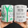 Well I'm A Doctor So Let's Just Assume I'm Right - Personalized Custom Coffee Mug - DOC089_MG Well I'm A Doctor So Let's Just Assume I'm Right - Personalized Custom Coffee Mug - DOC089_MG
