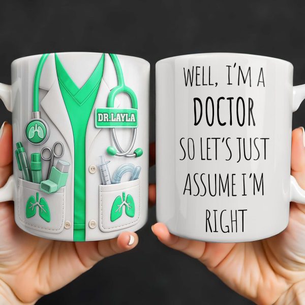 Well I'm A Doctor So Let's Just Assume I'm Right - Personalized Custom Coffee Mug - DOC089_MG Well I'm A Doctor So Let's Just Assume I'm Right - Personalized Custom Coffee Mug - DOC089_MG