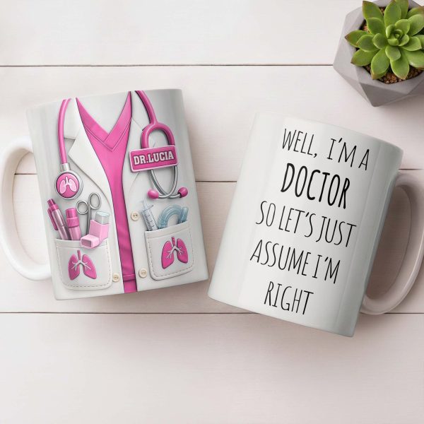 Well I'm A Doctor So Let's Just Assume I'm Right - Personalized Custom Coffee Mug - DOC089_MG Well I'm A Doctor So Let's Just Assume I'm Right - Personalized Custom Coffee Mug - DOC089_MG