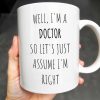 Well, I'm a Doctor So Let's Just Assume I'm Right, Doctor's Lab Coat and Medical Tools - Personalized Custom Coffee Mug - DOC008_MG Well, I'm a Doctor So Let's Just Assume I'm Right, Doctor's Lab Coat and Medical Tools - Personalized Custom Coffee Mug - DOC008_MG
