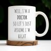 Well, I'm a Doctor So Let's Just Assume I'm Right, Doctor's Lab Coat and Medical Tools - Personalized Custom Coffee Mug - DOC008_MG Well, I'm a Doctor So Let's Just Assume I'm Right, Doctor's Lab Coat and Medical Tools - Personalized Custom Coffee Mug - DOC008_MG