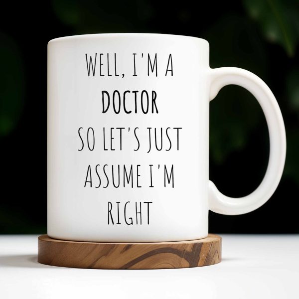 Well, I'm a Doctor So Let's Just Assume I'm Right, Doctor's Lab Coat and Medical Tools - Personalized Custom Coffee Mug - DOC008_MG Well, I'm a Doctor So Let's Just Assume I'm Right, Doctor's Lab Coat and Medical Tools - Personalized Custom Coffee Mug - DOC008_MG