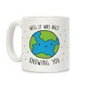 Well, It Was Nice Knowing You Earth Coffee Mug Well, It Was Nice Knowing You Earth Coffee Mug