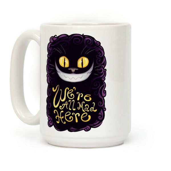 We're All Mad Here Coffee Mug We're All Mad Here Coffee Mug