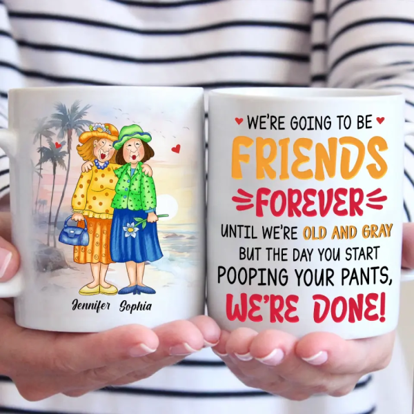 We're Going To Be Friends Forever - Old Bestie Personalized Custom Mug - Gift For Best Friends, BFF, Sisters We're Going To Be Friends Forever - Old Bestie Personalized Custom Mug - Gift For Best Friends, BFF, Sisters