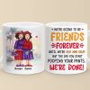 We're Going To Be Friends Forever - Old Bestie Personalized Custom Mug - Gift For Best Friends, BFF, Sisters We're Going To Be Friends Forever - Old Bestie Personalized Custom Mug - Gift For Best Friends, BFF, Sisters