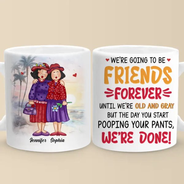 We're Going To Be Friends Forever - Old Bestie Personalized Custom Mug - Gift For Best Friends, BFF, Sisters We're Going To Be Friends Forever - Old Bestie Personalized Custom Mug - Gift For Best Friends, BFF, Sisters